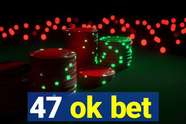 47 ok bet